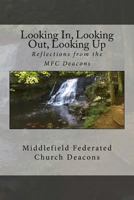 Looking In, Looking Out, Looking Up: Reflections from the MFC Deacons 1535119446 Book Cover