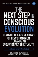 The Next Step in Conscious Evolution: Beyond the Dark Shadows of Transhumanism Towards an Evolutionary Spirituality: a Tribute to Barbara Marx Hubbard (One Mountain Oral Essays) B0FFS8H2DD Book Cover
