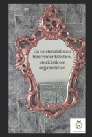 Un esistenzialismo trascendentalistico, storicistico e organicistico (Italian Edition) B0CMFP259R Book Cover
