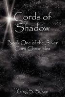 Cords of Shadow: Book One of the Silver Cord Chronicles 1604818069 Book Cover