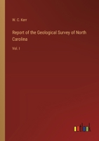Report of the Geological Survey of North Carolina: Vol. I 3385384974 Book Cover
