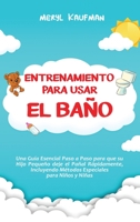 Entrenamiento para usar el baño: Una guía esencial paso a paso para que su hijo pequeño deje el pañal rápidamente, incluyendo métodos especiales para niños y niñas 1954029640 Book Cover