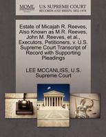 Estate of Micajah R. Reeves, Also Known as M.R. Reeves, John M. Reeves, et al., Executors, Petitioners, v. U.S. Supreme Court Transcript of Record with Supporting Pleadings 1270396676 Book Cover