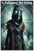 It Followed Me home (My Mysterious and Unexplained Encounters) B0DQPH4P3M Book Cover