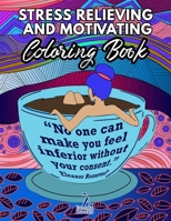 Stress Relieving and Motivating Coloring Book: An Inspirational Coloring Book with Motivational Quotes for Women & Teen Girls B08C95PF7B Book Cover