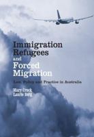 Immigration, Refugees and Forced Migration: Law, Policy and Practice in Australia 1862877971 Book Cover