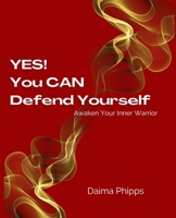 Yes! You CAN Defend Yourself: Awaken Your Inner Warrior B0BNZ3L9N7 Book Cover
