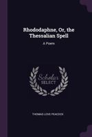 Rhododaphne Or The Thessalian Spell: A Poem 1377340058 Book Cover