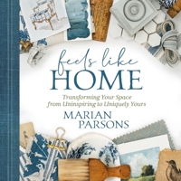 Feels Like Home: Transforming Your Space from Uninspiring to Uniquely Yours - Library Edition 1668600315 Book Cover