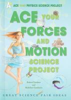 Ace Your Forces and Motion Science Project: Great Science Fair Ideas 0766032221 Book Cover