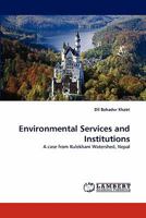 Environmental Services and Institutions: A case from Kulekhani Watershed, Nepal 3838385527 Book Cover