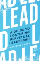 Lead: A Guide to Fostering Perpetual Leadership 195071828X Book Cover