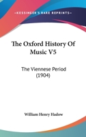 The Oxford History Of Music V5: The Viennese Period 1160713758 Book Cover