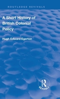 A Short History of British Colonial Policy 1241550220 Book Cover