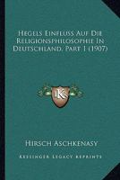 Hegels Einfluss Auf Die Religionsphilosophie In Deutschland, Part 1: Teildruck (1906) 1160103097 Book Cover