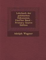 Lehrbuch Der Politischen Oekonomie, F�nfter Band 1018754172 Book Cover