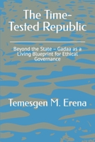 The Time-Tested Republic: Beyond the State – Gadaa as a Living Blueprint for Ethical Governance B0FPBQF3P3 Book Cover