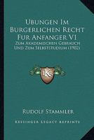 Ubungen Im Burgerlichen Recht Fur Anfanger V1: Zum Akademischen Gebrauch Und Zum Selbststudium (1902) 1160774366 Book Cover