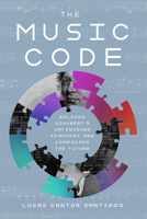 The Music Code: Solving Schubert’s Unfinished Symphony and Composing the Future 1635767822 Book Cover