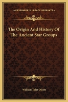 The Origin And History Of The Ancient Star Groups 1425321011 Book Cover