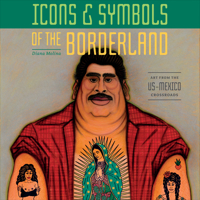 Icons & Symbols of the Borderland: Art from the Us-Mexico Crossroads 0764358936 Book Cover