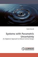 Systems with Parametric Uncertainty: An Algebraic Approach to Robust Control Design 3838306457 Book Cover