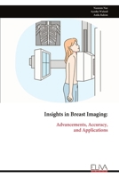 Insights in Breast Imaging:: Advancements, Accuracy, and Applications 9999314767 Book Cover