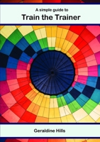 A simple guide to Train The Trainer 0244805318 Book Cover