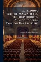 La Femmina Dottoressa O Vero La Teologia Ridotta Alla Conocchia Comedia Dal Francese ...... 1272713490 Book Cover