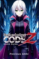 Death end re;Quest: Code Z Game Guide: Strategies, Tips, and Secrets for Success B0FD7ZGD1L Book Cover