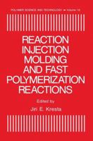 Reaction Injection Molding and Fast Polymerization Reactions (Polymer Science and Technology, V. 18) 0306411202 Book Cover