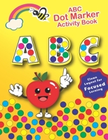 ABC Dot Markers Activity Book: For kids ages 2 3 4 5 6 | Dot Coloring Books For kids B08ZBRJZRN Book Cover
