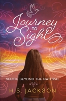Journey to Sight: Seeing Beyond the Natural 1964686512 Book Cover
