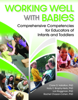 Working Well with Babies: Comprehensive Competencies for Educators of Infants and Toddlers 1605545503 Book Cover