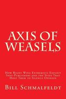 Axis of Weasels: How Right Wing Extremists Exploit Self-Publishing Websites to Silence Opinion 1499637187 Book Cover