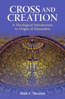 Cross and Creation: A Theological Introduction to Origen of Alexandria 0813235308 Book Cover