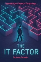 IT Factor : Upgrade Your Career in Technology 1968272003 Book Cover