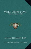 More Short Plays: For Amateurs 1437049257 Book Cover