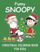 Funny Snoopy Christmas Coloring Book For Kids: Funny Snoopy Christmas Coloring book for Kids. The Peanuts Snoopy and Charlie Brown Christmas Coloring Book For Kids (Snoopy Coloring Book) B08JF5KTL5 Book Cover