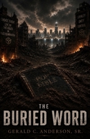 The Buried Word: The Truth Was Never Meant to Stay Buried B0HDTMX8NR Book Cover