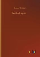 Past Redemption. A Drama in Four Acts 1514687623 Book Cover