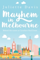 Mayhem in Melbourne: behind-the-scenes at Caruthers RealEstate 1925786854 Book Cover