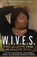 W.I.V.E.S.: Women Implementing Virtues for Everlasting Success 1542768756 Book Cover