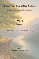 Atharvaveda Paippalada Sa?hita, Vol. 2 [Ka??a 1, Anuvakas 12-22 (Suktas 56-112)]: Sanskrit Text, Roman Transliteration, English Translation and Word by Word Interpretation 939472446X Book Cover