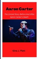 Aaron Carter: The Untold Story Before And After Aaron Carter's Death B0F78LYL1C Book Cover