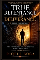 (SPECIAL STUDY EDITION) TRUE REPENTANCE AND DELIVERANCE: Breaking Covenants, Agreements, and Every Yoke That Binds You: SPECIAL STUDY EDITION (The True Repentance Study Series) 110532673X Book Cover
