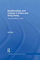 Neoliberalism and Culture in China and Hong Kong: The Countdown of Time 1138862916 Book Cover