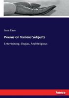 Poems on Various Subjects, Entertaining, Elegiac and Religious 0548690332 Book Cover