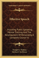 Effective Speech: Including Public Speaking, Mental Training And The Development Of Personality, A Complete Course V1 1162924195 Book Cover