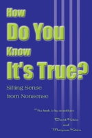 How Do You Know It's True?: Sifting Sense from Nonsense 0595005810 Book Cover